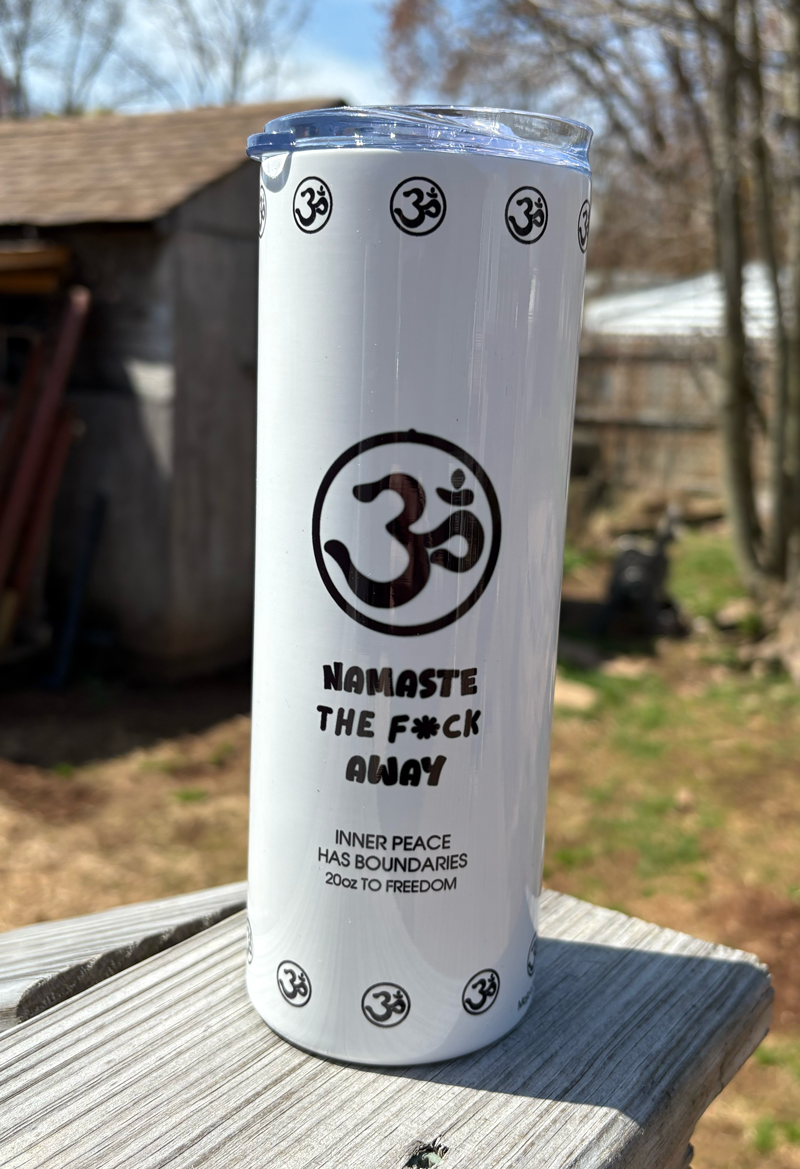 Namaste the F*ck Away • 20oz to Freedom