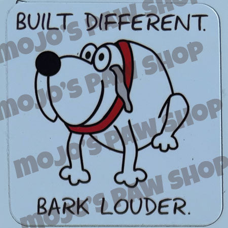 Built Different. Bark Louder.