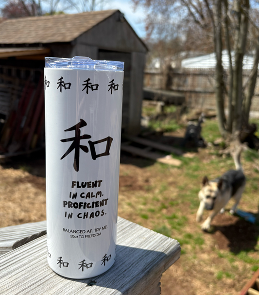 Fluent in Calm, Proficient in Chaos • 20oz to Freedom
