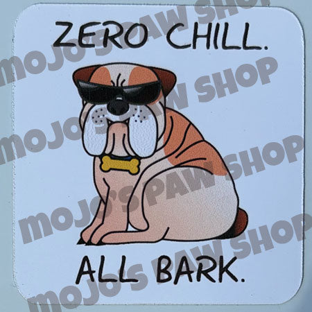 Zero Chill. All Bark.