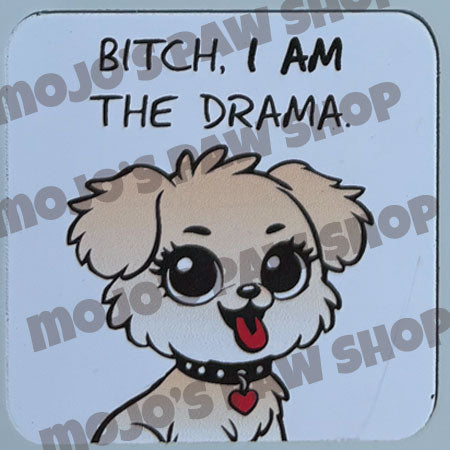 B!tch. I am the Drama