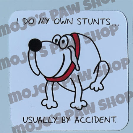 I Do My Own Stunts. Usually by Accident.